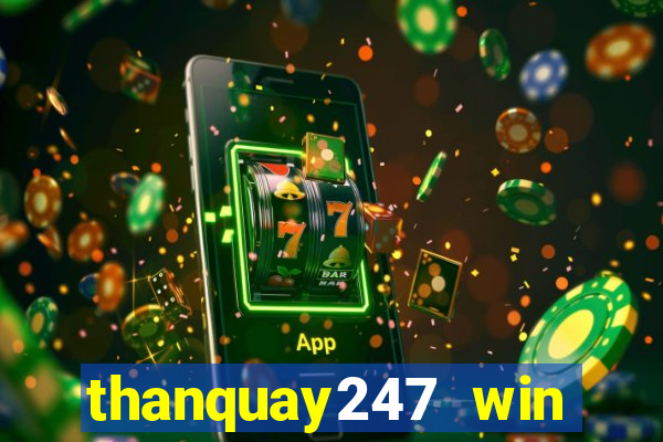 thanquay247 win thần quay 247