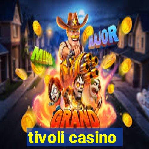 tivoli casino