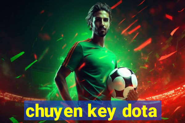 chuyen key dota