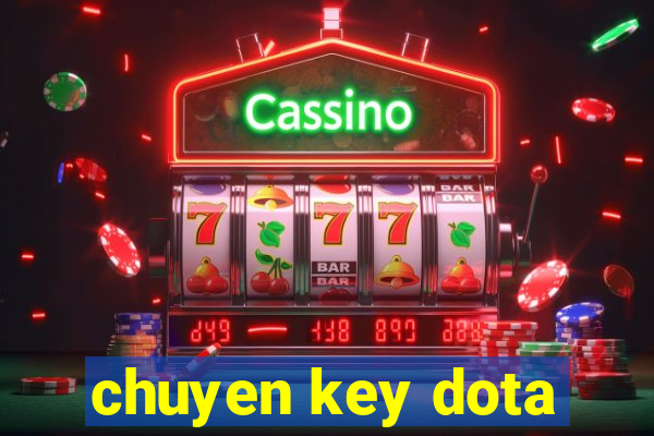 chuyen key dota