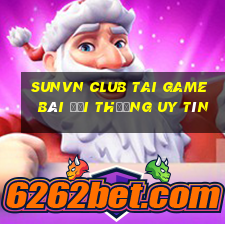 Sunvn Club Tai Game Bài Đổi Thưởng Uy Tín