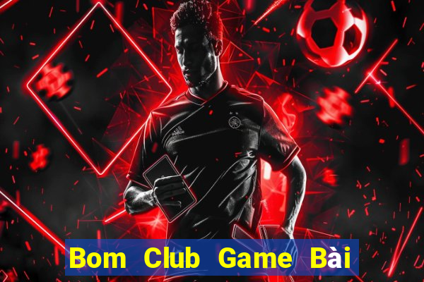 Bom Club Game Bài Khuyến Mãi