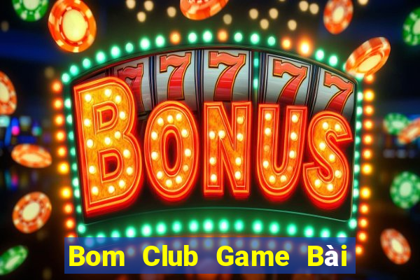 Bom Club Game Bài Khuyến Mãi