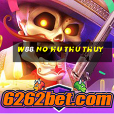 w88 no hu thu thuy