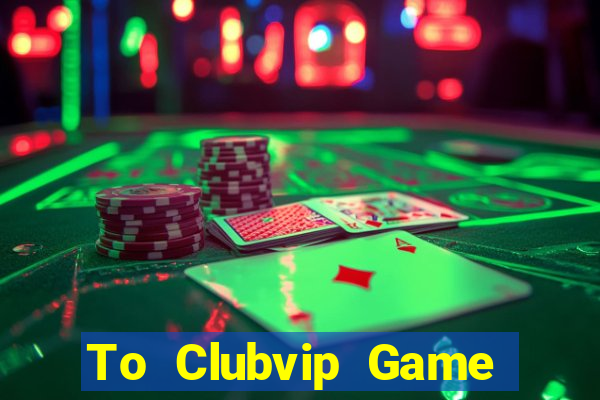 To Clubvip Game Bài Nạp The Garena