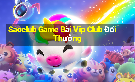 Saoclub Game Bài Vip Club Đổi Thưởng