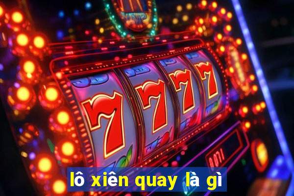 lô xiên quay là gì