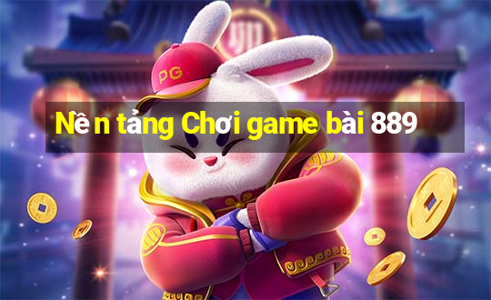 Nền tảng Chơi game bài 889