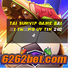 Tai Sumvip Game Bài Đổi Thưởng Uy Tín 2024