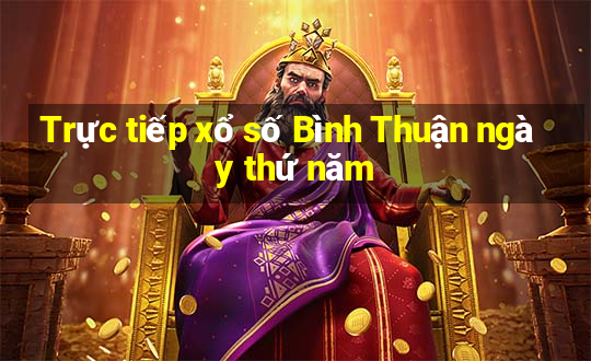 Trực tiếp xổ số Bình Thuận ngày thứ năm