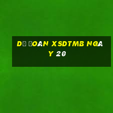 Dự đoán XSDTMB ngày 20