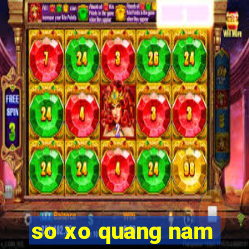 so xo quang nam