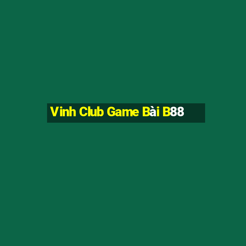 Vinh Club Game Bài B88