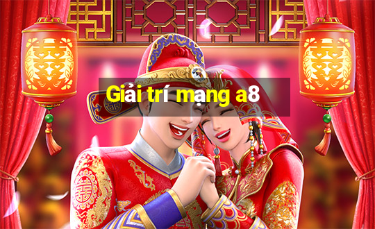 Giải trí mạng a8