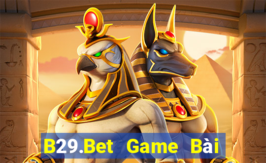 B29.Bet Game Bài Rút Tiền Uy Tín