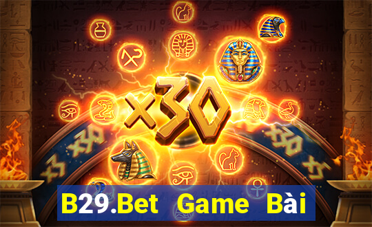 B29.Bet Game Bài Rút Tiền Uy Tín