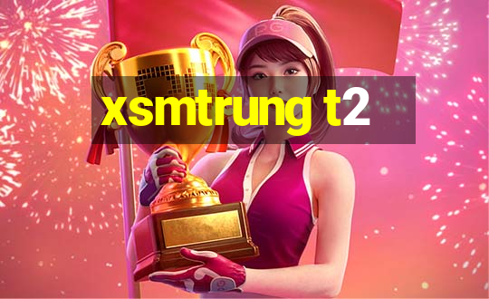 xsmtrung t2