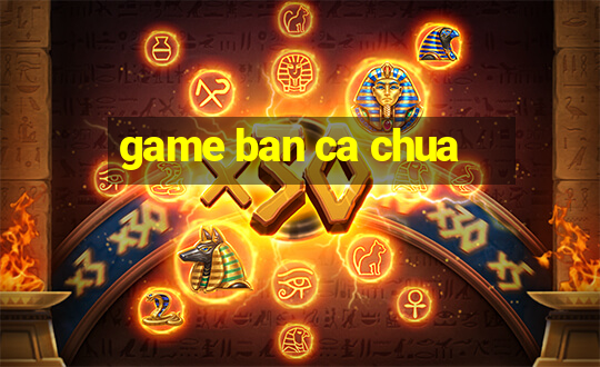 game ban ca chua