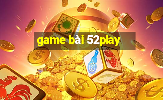 game bài 52play