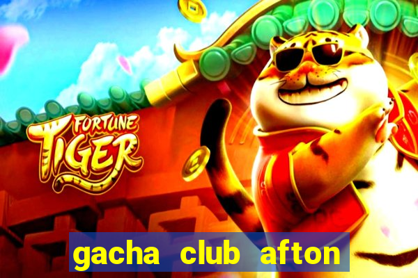 gacha club afton family sex