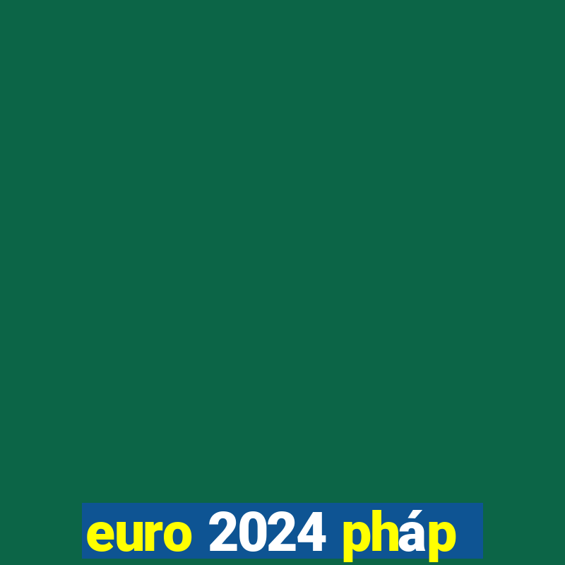 euro 2024 pháp