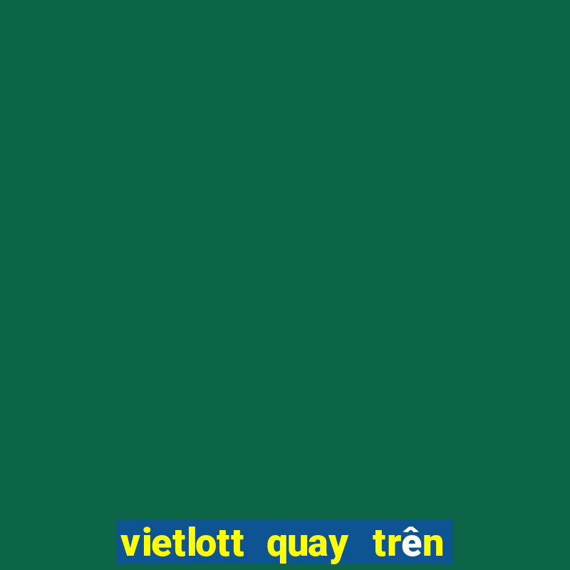 vietlott quay trên kênh nào