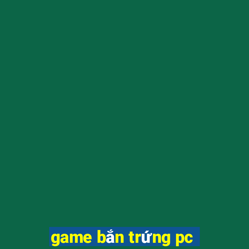 game bắn trứng pc