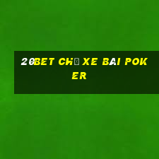 20bet Chủ xe bài poker