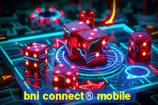 bni connect® mobile