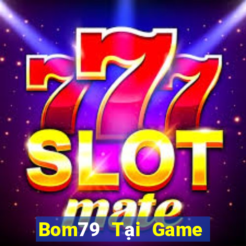 Bom79 Tại Game Bài Đổi The