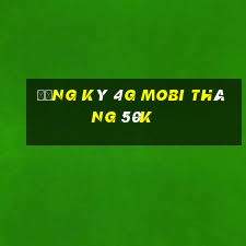 đăng ký 4g mobi tháng 50k