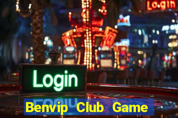 Benvip Club Game Bài Đổi Thưởng