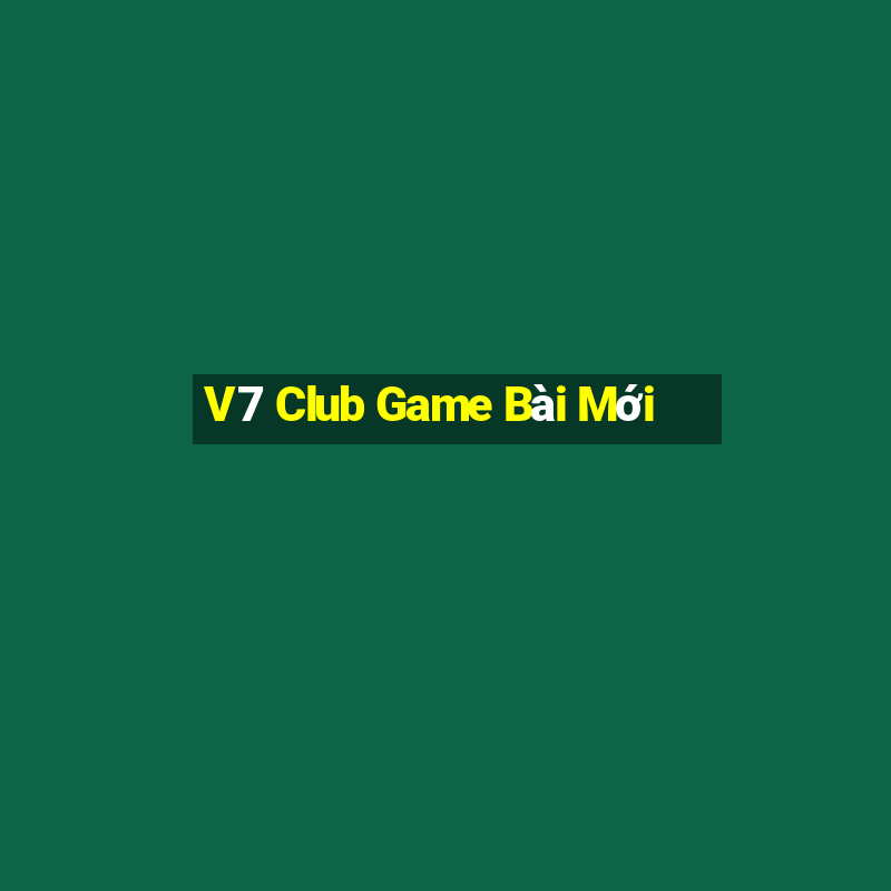 V7 Club Game Bài Mới