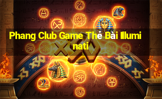 Phang Club Game Thẻ Bài Illuminati