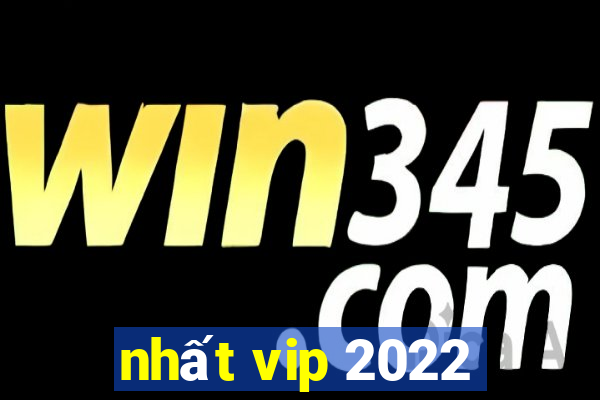 nhất vip 2022