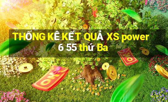 THỐNG KÊ KẾT QUẢ XS power 6 55 thứ Ba