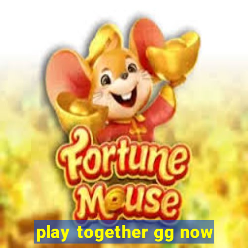 play together gg now