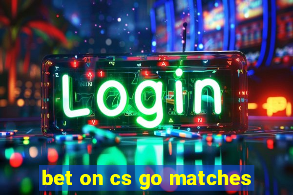 bet on cs go matches