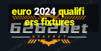 euro 2024 qualifiers fixtures