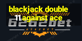 blackjack double 11 against ace