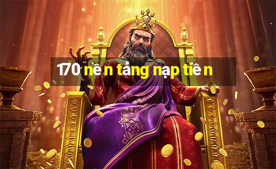 170 nền tảng nạp tiền