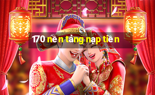 170 nền tảng nạp tiền