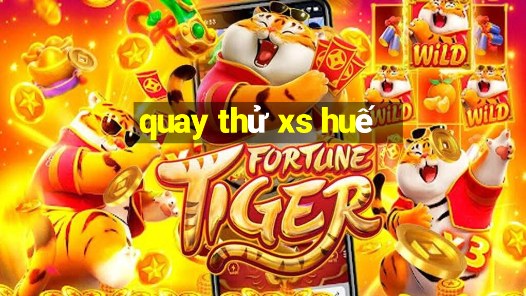 quay thử xs huế