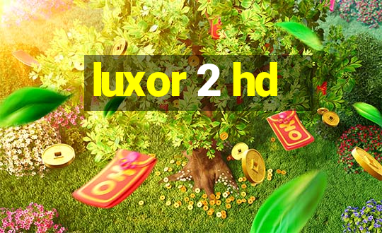 luxor 2 hd