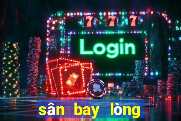 sân bay lòng thành ở đâu