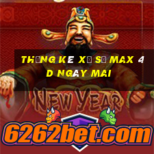 Thống kê xổ số max 4d Ngày mai