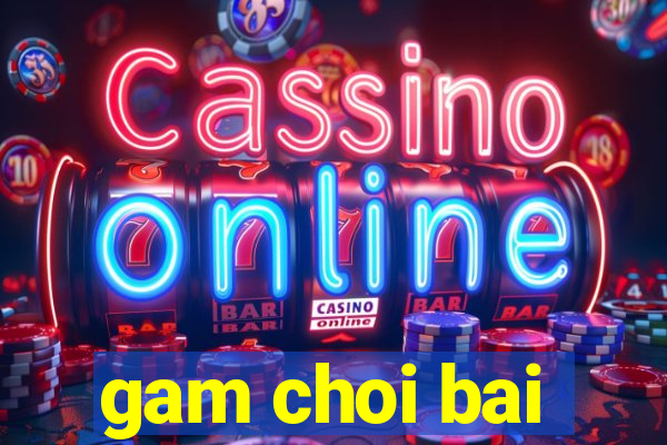 gam choi bai