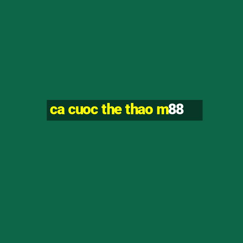 ca cuoc the thao m88