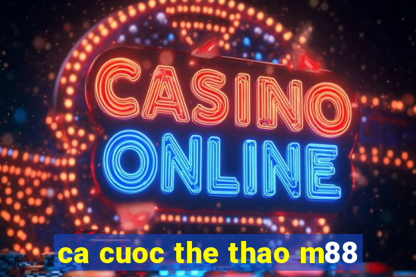 ca cuoc the thao m88