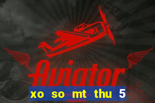 xo so mt thu 5 hang tuan